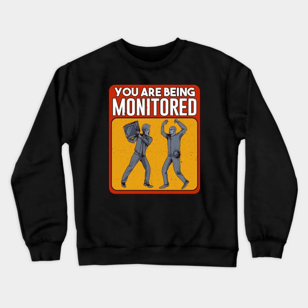 You Are Being Monitored Shirt Crewneck Sweatshirt by PowderShot